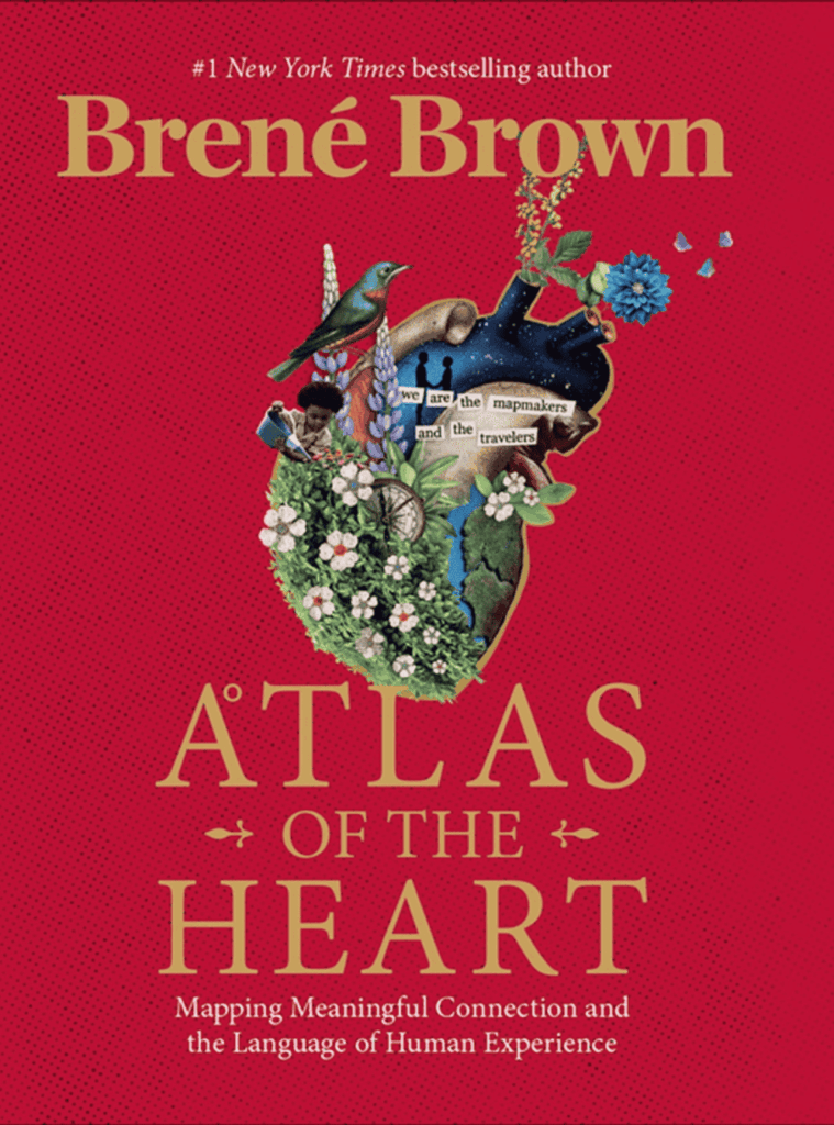Brené Brown, Atlas of the Heart, Mapping Meaningful Connection and the Language of Human Experience