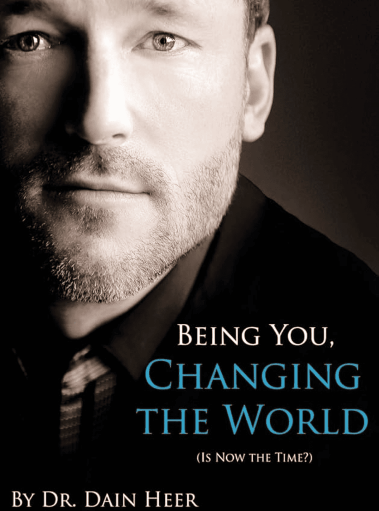 Dr. Dain Heer, Being You, Changing the World, (Is Now the Time?)