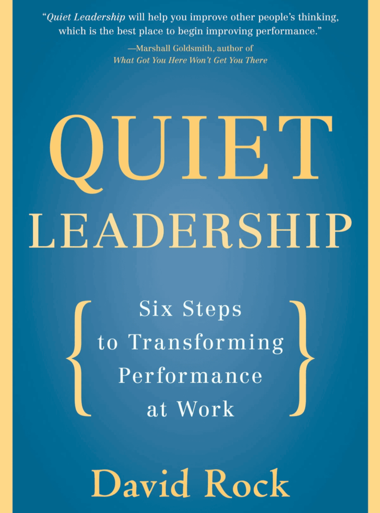David Rock, Quiet Leadership, Six Steps to Transforming Performance at Work